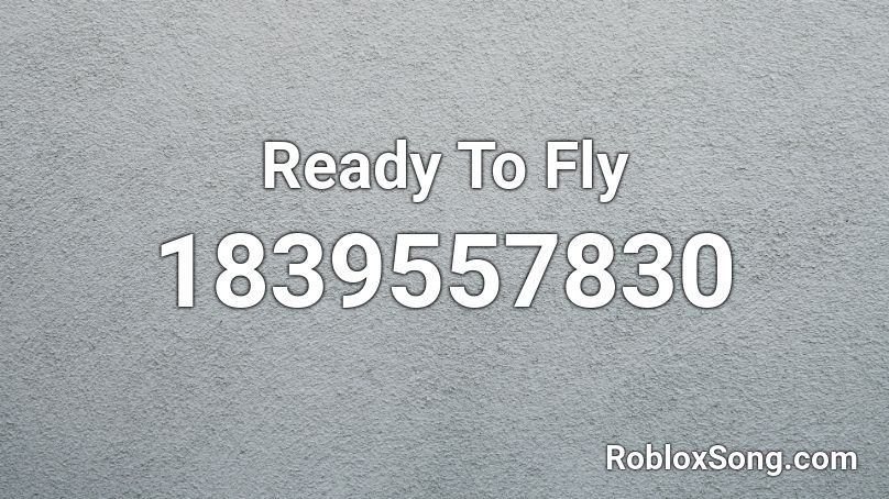 Ready To Fly Roblox ID
