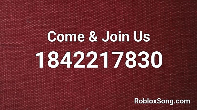 Come & Join Us Roblox ID