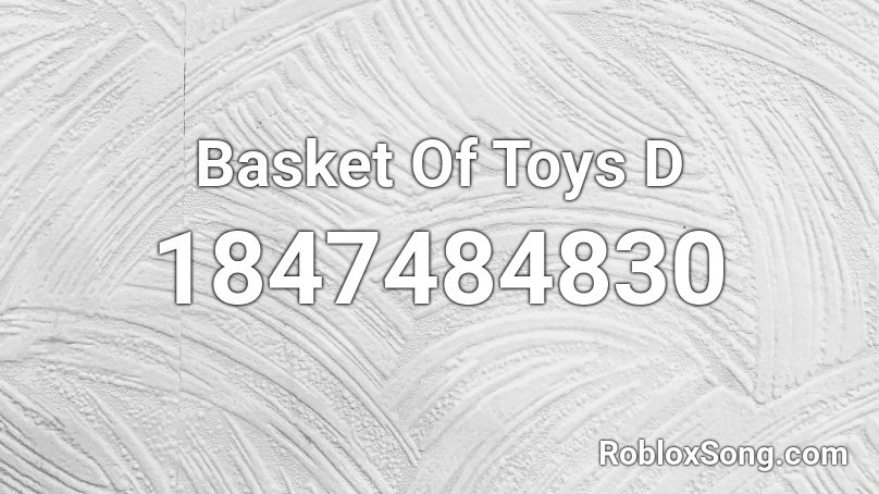 Basket Of Toys D Roblox ID