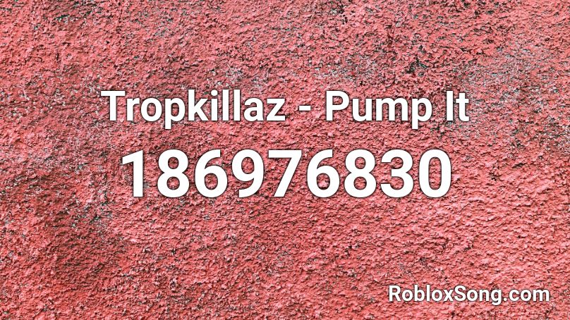 Tropkillaz - Pump It Roblox ID