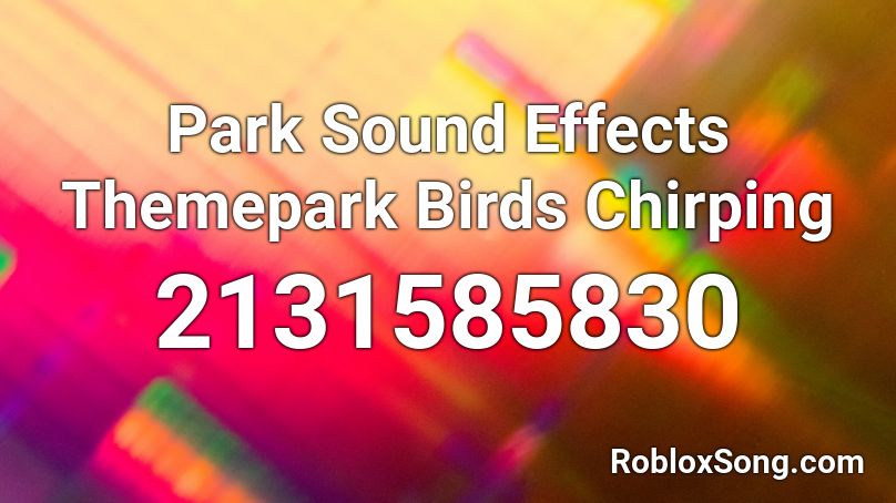 Park Sound Effects Themepark Birds Chirping Roblox ID