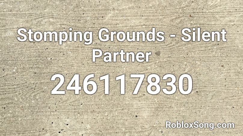 Stomping Grounds - Silent Partner Roblox ID