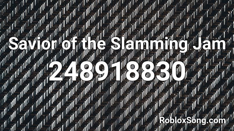 Savior of the Slamming Jam Roblox ID