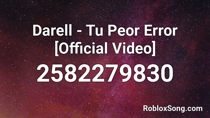 Darell - Tu Peor Error [Official Video] Roblox ID