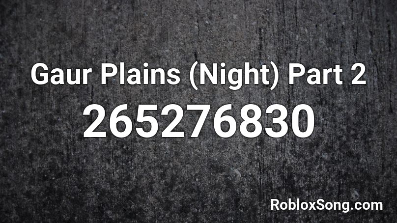 Gaur Plains (Night) Part 2 Roblox ID