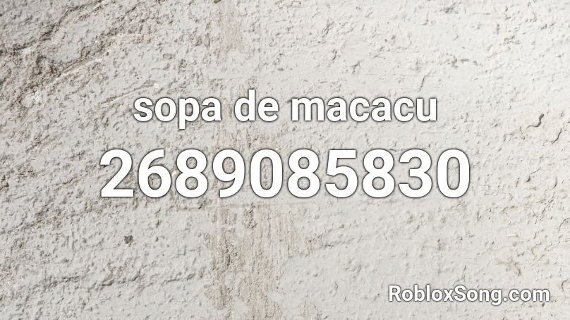 Sopa De Macacu Roblox Id Roblox Music Codes - sopa de macaco id roblox