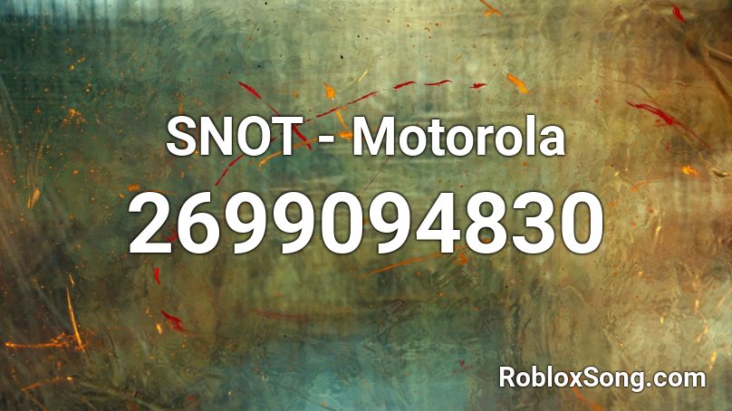 SNOT - Motorola  Roblox ID