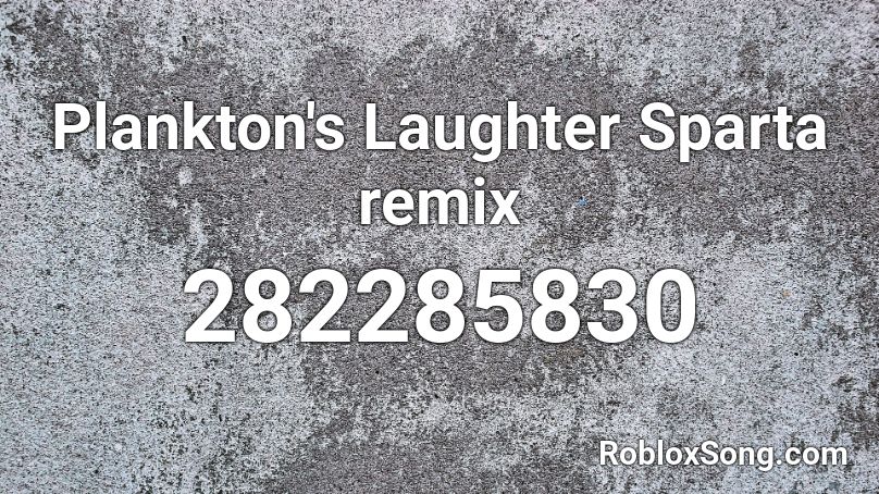 Plankton's Laughter Sparta remix Roblox ID