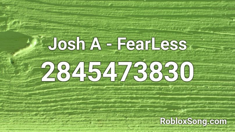 Josh A Fearless Roblox Id.