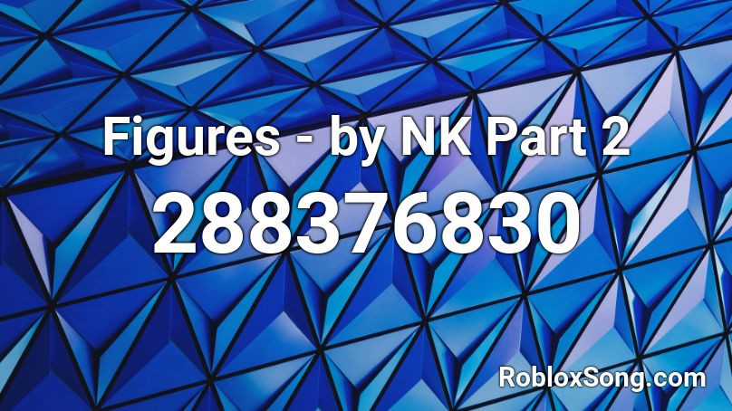Figures - by NK Part 2 Roblox ID