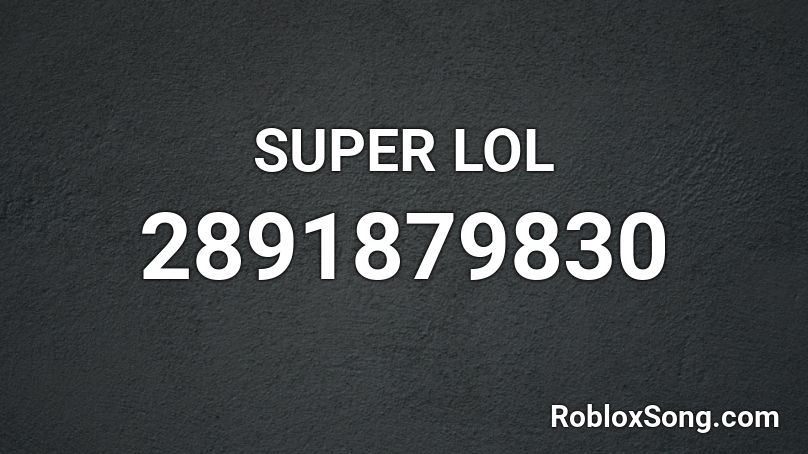 SUPER LOL Roblox ID