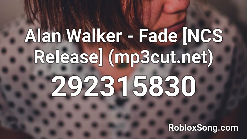 Alan Walker - Fade [NCS Release] (mp3cut.net) Roblox ID