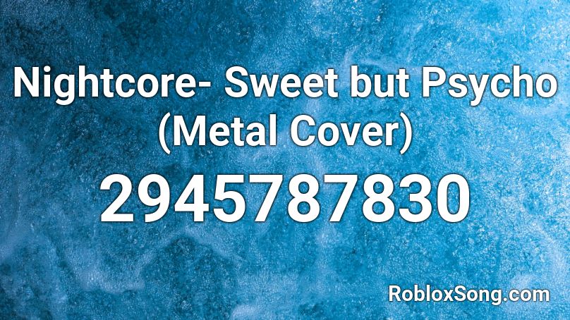 Nightcore- Sweet but Psycho (Metal Cover) Roblox ID