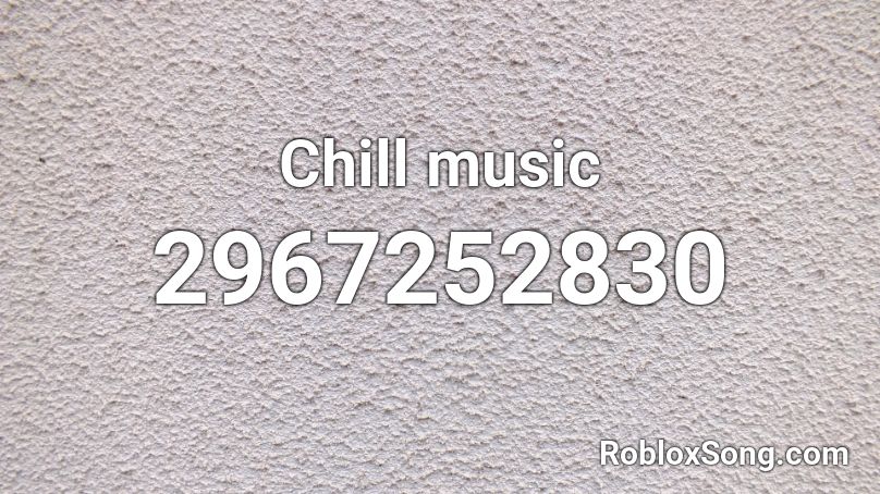 Chill Music Roblox Id Roblox Music Codes - chill roblox music codes