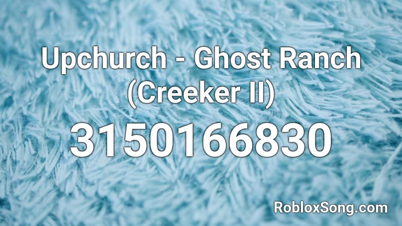 Upchurch - Ghost Ranch (Creeker II) Roblox ID