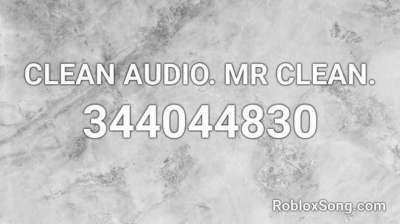 CLEAN AUDIO. MR CLEAN. Roblox ID