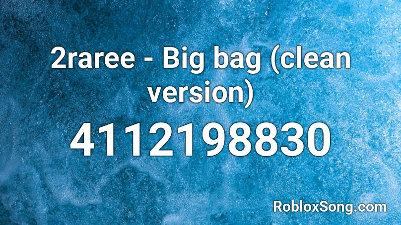2raree - Big bag (clean version) Roblox ID