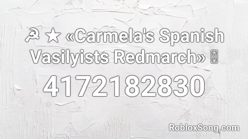 ☭ ★ «Carmela's Spanish Vasilyists Redmarch» ⭐ Roblox ID