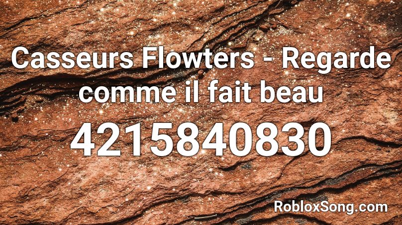 Casseurs Flowters - Regarde comme il fait beau Roblox ID