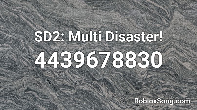 SD2: Multi Disaster! Roblox ID