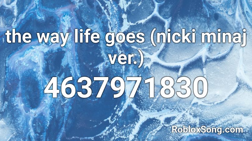 the way life goes (nicki minaj ver.) Roblox ID