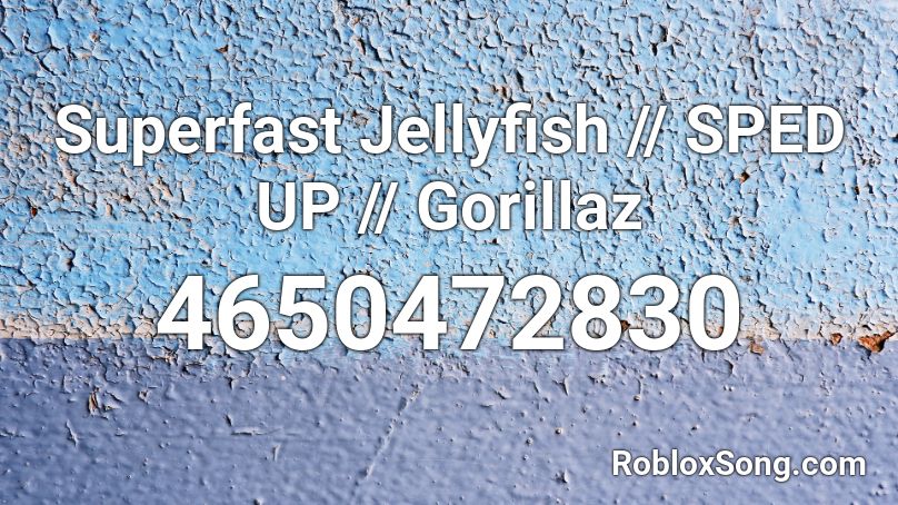 Superfast Jellyfish - Gorillaz (Sped Up) Roblox ID