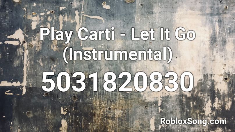 Play Carti - Let It Go (Instrumental) Roblox ID