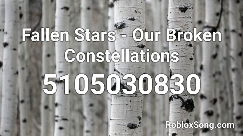 Fallen Stars  - Our Broken Constellations Roblox ID