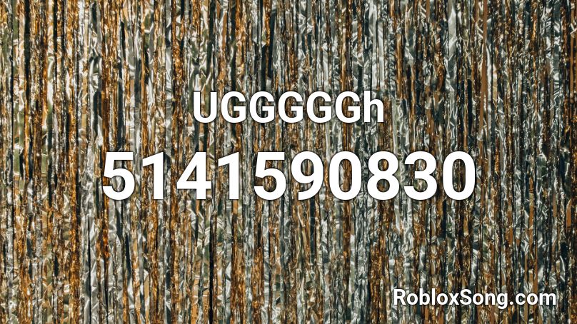 UGGGGGh Roblox ID
