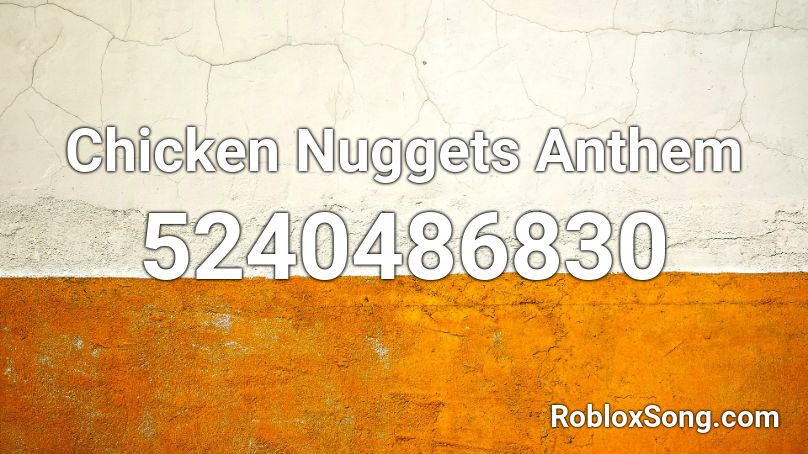 Chicken Nuggets Anthem Roblox Id Roblox Music Codes - nugget in a biscuit song id for roblox