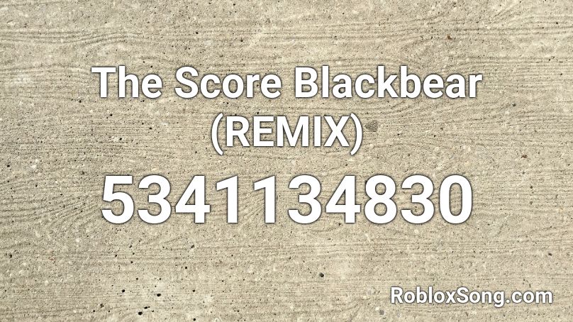 The Score Blackbear (REMIX) Roblox ID