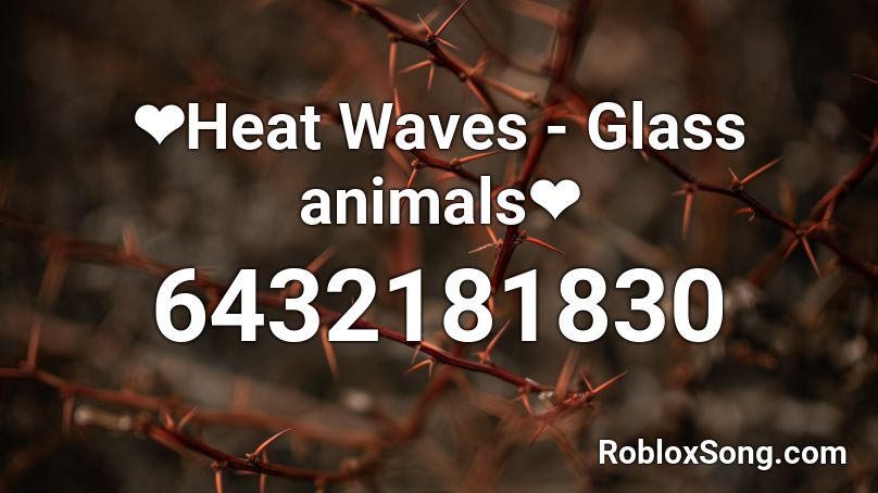 ︎Heat Waves - Glass animals ︎ Roblox ID - Roblox music codes