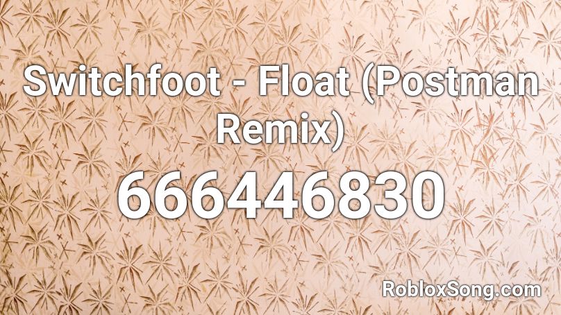 Switchfoot - Float (Postman Remix) Roblox ID
