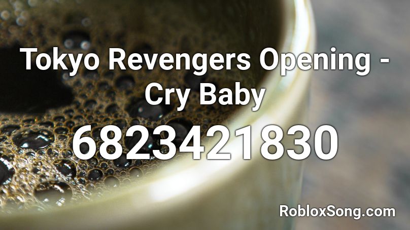 Tokyo Revengers Opening Cry Baby Roblox Id Roblox Music Codes - cry baby song id roblox