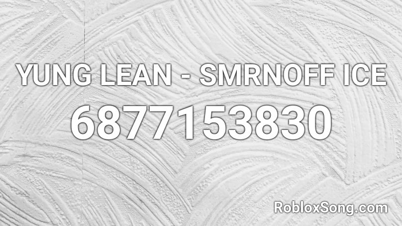 YUNG LEAN - SMRNOFF ICE Roblox ID