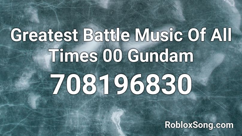 Greatest Battle Music Of All Times 00 Gundam Roblox ID