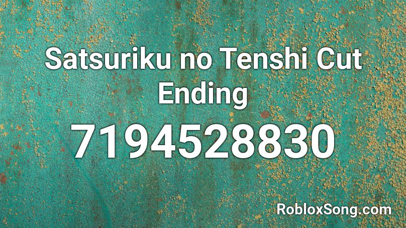 Satsuriku no Tenshi Cut Ending Roblox ID