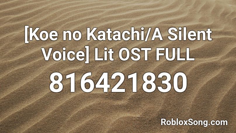 [Koe no Katachi/A Silent Voice] Lit OST FULL Roblox ID