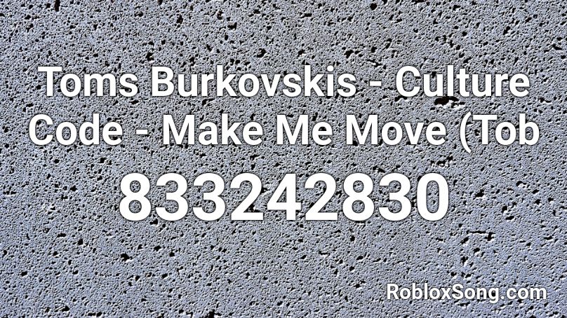 Toms Burkovskis - Culture Code - Make Me Move (Tob Roblox ID