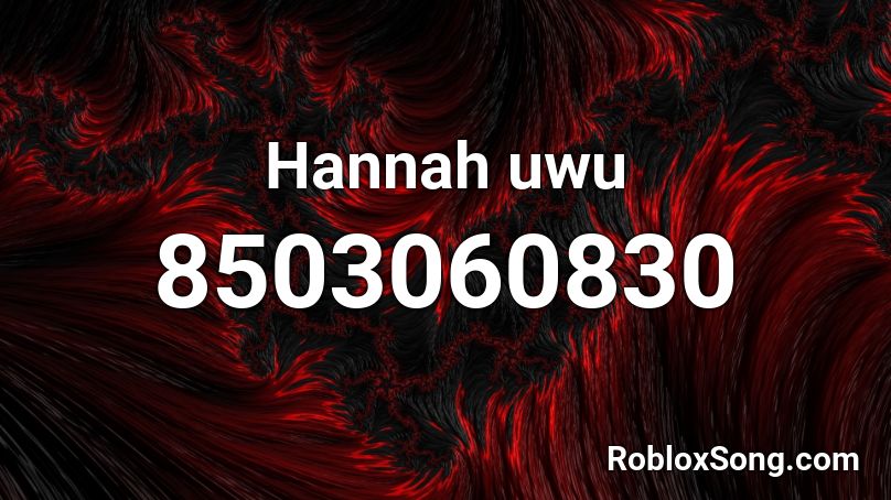 Hannah Uwu Roblox Id Roblox Music Codes 