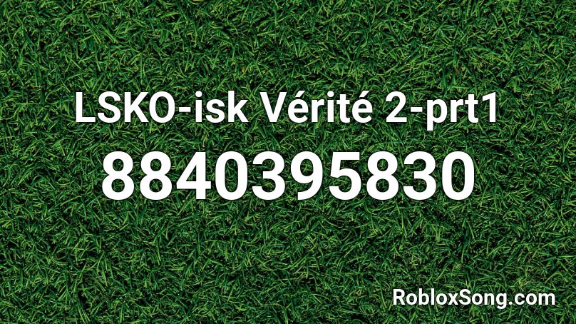 LSKO-isk Vérité 2-prt1 Roblox ID