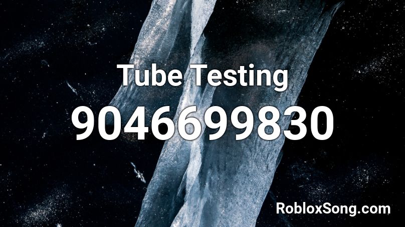 Tube Testing Roblox ID