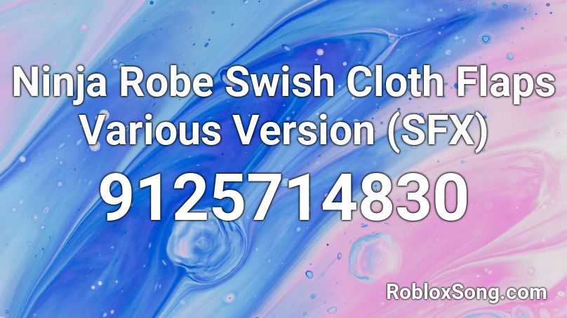 Ninja Robe Swish Cloth Flaps Various Version (SFX) Roblox ID