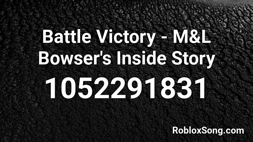 Battle Victory - M&L Bowser's Inside Story Roblox ID