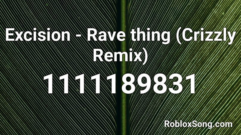 Excision - Rave thing (Crizzly Remix) Roblox ID