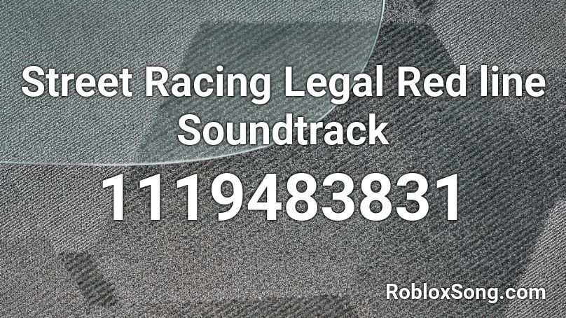 Street Racing Legal Red line Soundtrack  Roblox ID