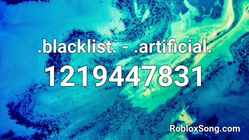 .blacklist. - .artificial. Roblox ID