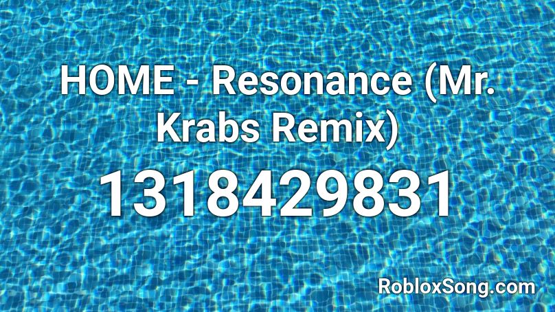 HOME - Resonance (Mr. Krabs Remix) Roblox ID