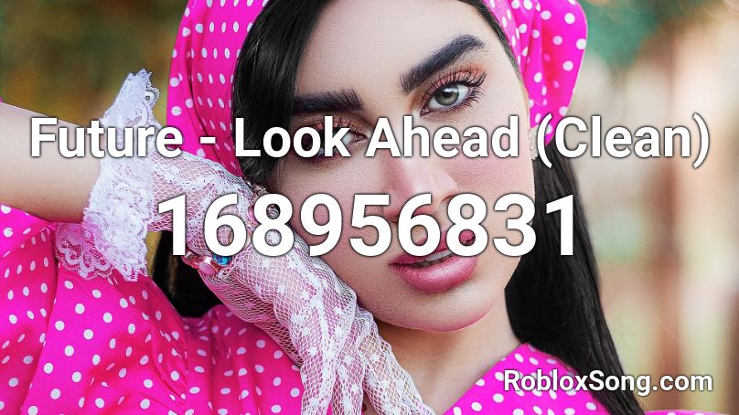 Future - Look Ahead (Clean) Roblox ID