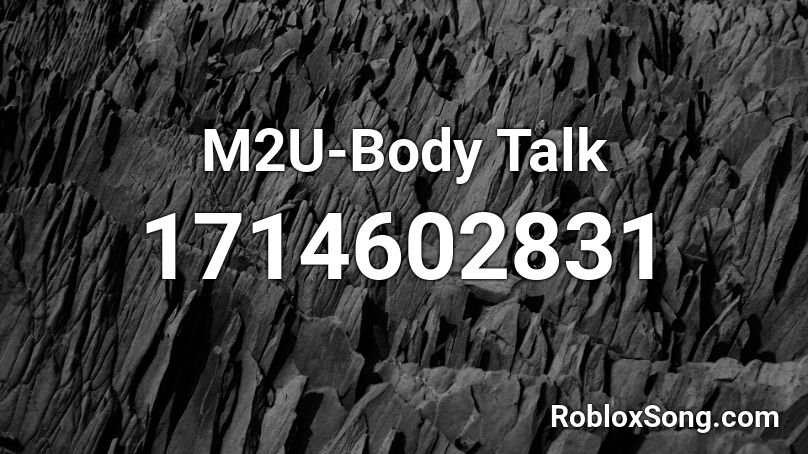 M2U-Body Talk Roblox ID